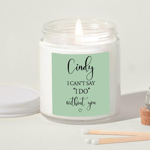 Personalized Bridesmaid Proposal Candles – Can't Say I Do Without You