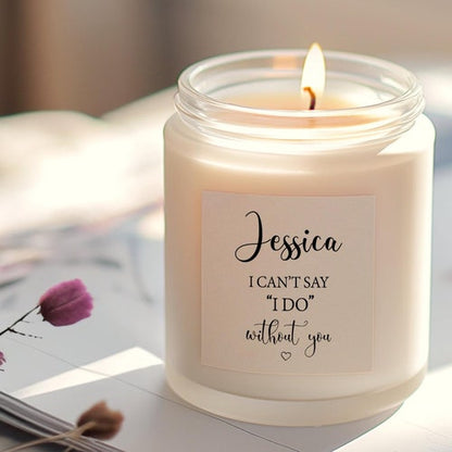 Personalized Bridesmaid Proposal Candles – Can't Say I Do Without You